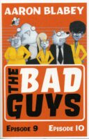 Bad Guys 9&10