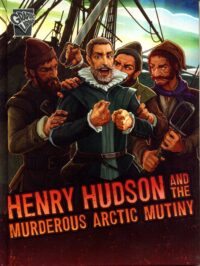 Henry Hudson And The Murderous Arctic Mutiny