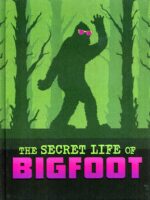 The Secret Life Of Bigfoot