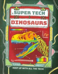 Super Tech: Dinosaurs