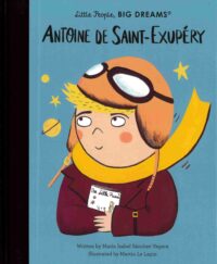 Antoine de Saint-Exupéry - Little People, Big Dreams