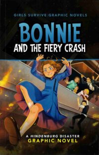 Bonnie and the Fiery Crash: A Hindenburg Disaster Graphic Novel
