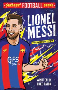 Greatest Football Stars: Lionel Messi