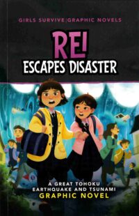 Rei Escapes Disaster: A Great Tohoku Earthquake and Tsunami Graphic Novel