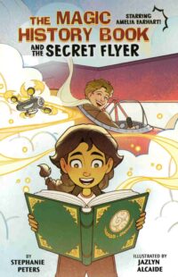 The Magic History Book and the Secret Flier: Starring Amelia Earhart!