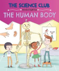 The Human Body (The Science Club Investigates)