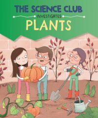 Plants (The Science Club Investigates)