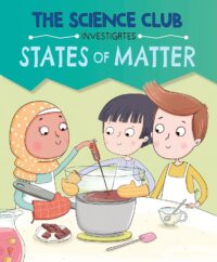 States of Matter (The Science Club Investigates)