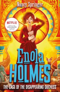Enola Holmes - The Case of the Disappearing Duchess