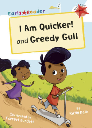 I Am Quicker! and Greedy Gull