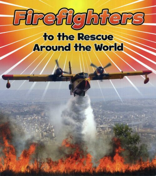 Firefighters to the Rescue Around the World
