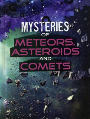 Mysteries Of Meteors, Asteroids And Comets