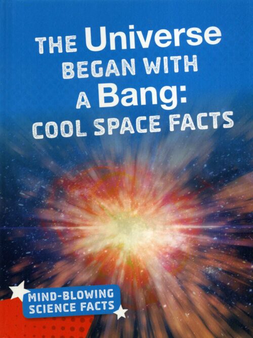 The Universe Began with a Bang: Cool Space Facts