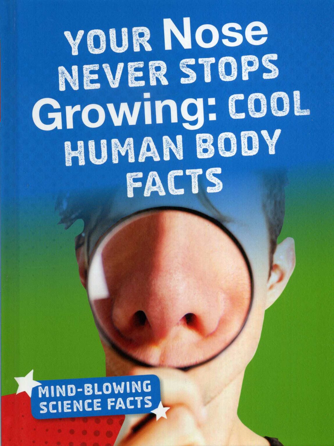 Your Nose Never Stops Growing Cool Human Body Facts Laburnum House
